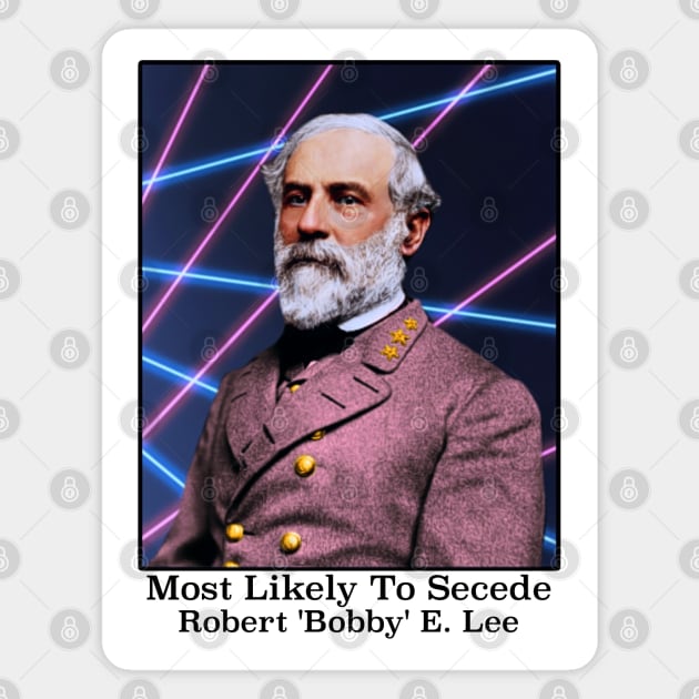 Most Likely To Secede / Robert 'Bobby' E. Lee Magnet by darklordpug